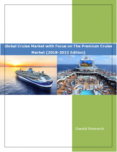 Global Cruise Market Report with Focus on The Premium Cruise Market (2018-2022 Edition)