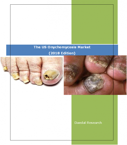The US Onychomycosis Market Report: Size, Trends and Forecasts (2018 Edition)