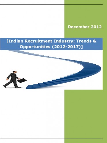 Indian Recruitment Industry (2012-2017) - Research and Consulting Firms