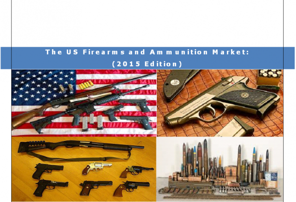 The US Firearms and Ammunition Market 2015 Edition - Business Research Report