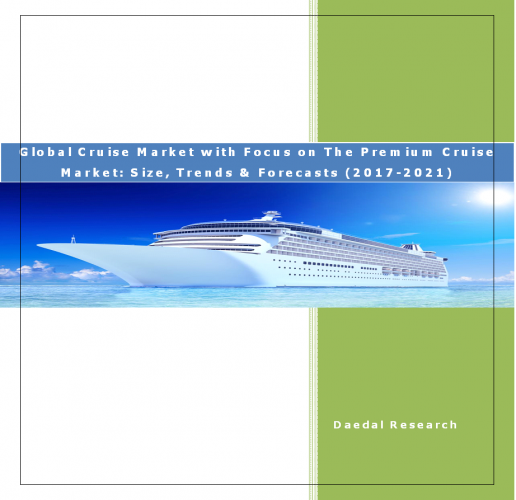 Global Cruise Market Report with Focus on The Premium Cruise Market (2017-2021 Edition)