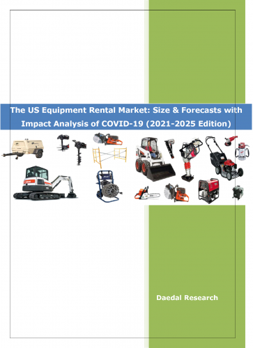 The US Equipment Rental Market: Size and Forecasts (2021-2025 Edition)